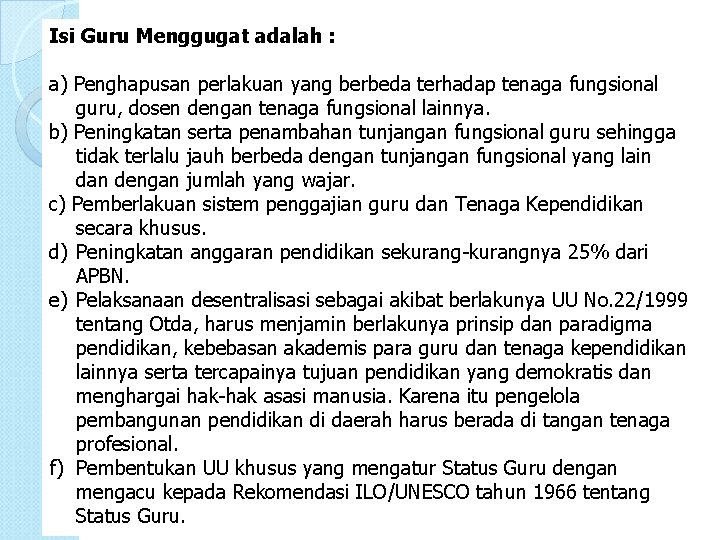 Isi Guru Menggugat adalah : a) Penghapusan perlakuan yang berbeda terhadap tenaga fungsional guru,