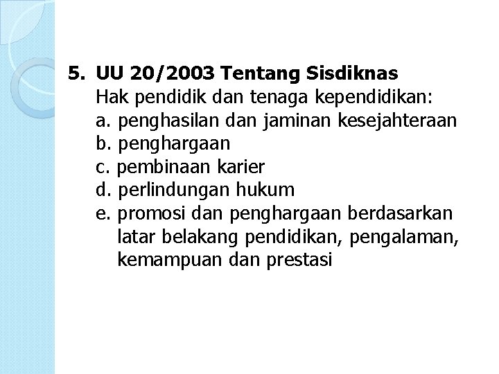 5. UU 20/2003 Tentang Sisdiknas Hak pendidik dan tenaga kependidikan: a. penghasilan dan jaminan