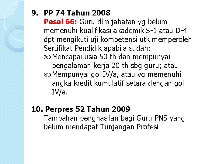 9. PP 74 Tahun 2008 Pasal 66: Guru dlm jabatan yg belum memenuhi kualifikasi