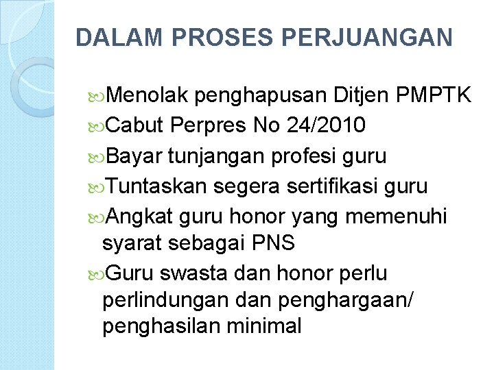 DALAM PROSES PERJUANGAN Menolak penghapusan Ditjen PMPTK Cabut Perpres No 24/2010 Bayar tunjangan profesi