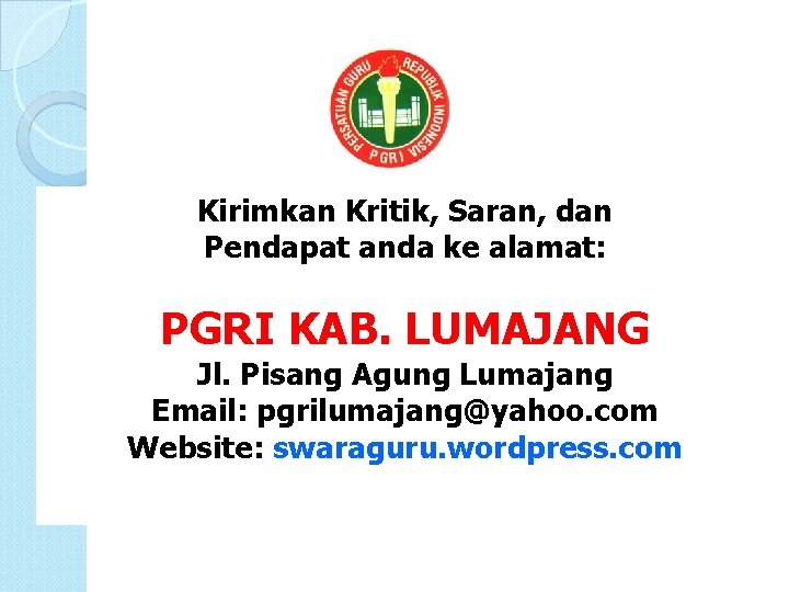 Kirimkan Kritik, Saran, dan Pendapat anda ke alamat: PGRI KAB. LUMAJANG Jl. Pisang Agung