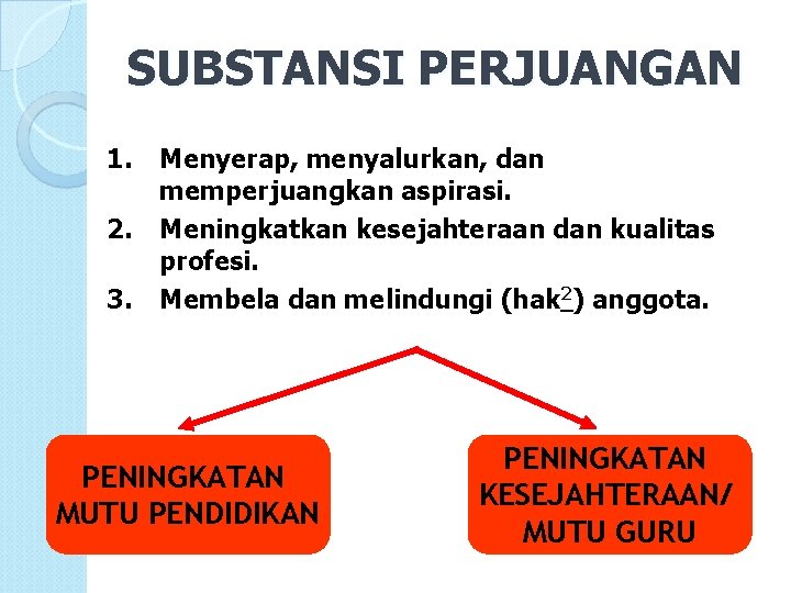 SUBSTANSI PERJUANGAN 1. 2. 3. Menyerap, menyalurkan, dan memperjuangkan aspirasi. Meningkatkan kesejahteraan dan kualitas