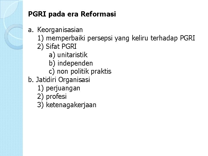 PGRI pada era Reformasi a. Keorganisasian 1) memperbaiki persepsi yang keliru terhadap PGRI 2)