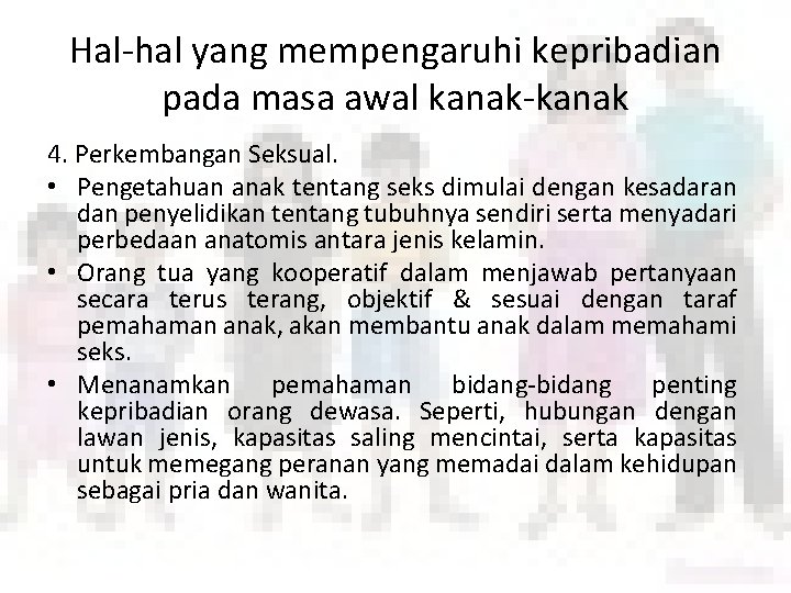 Hal-hal yang mempengaruhi kepribadian pada masa awal kanak-kanak 4. Perkembangan Seksual. • Pengetahuan anak