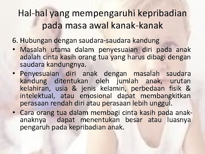 Hal-hal yang mempengaruhi kepribadian pada masa awal kanak-kanak 6. Hubungan dengan saudara-saudara kandung •