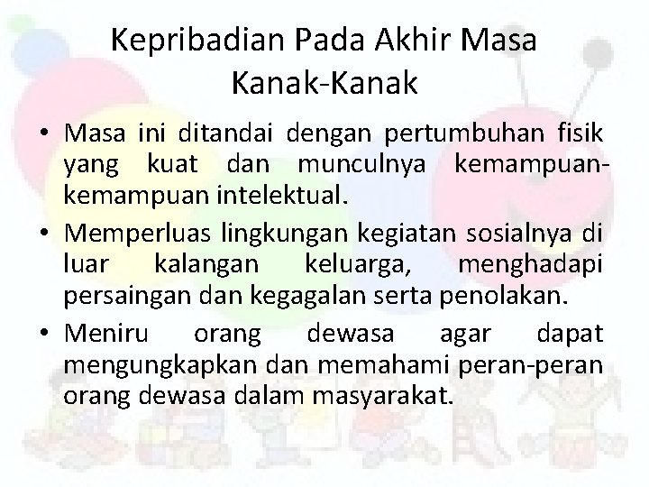 Kepribadian Pada Akhir Masa Kanak-Kanak • Masa ini ditandai dengan pertumbuhan fisik yang kuat