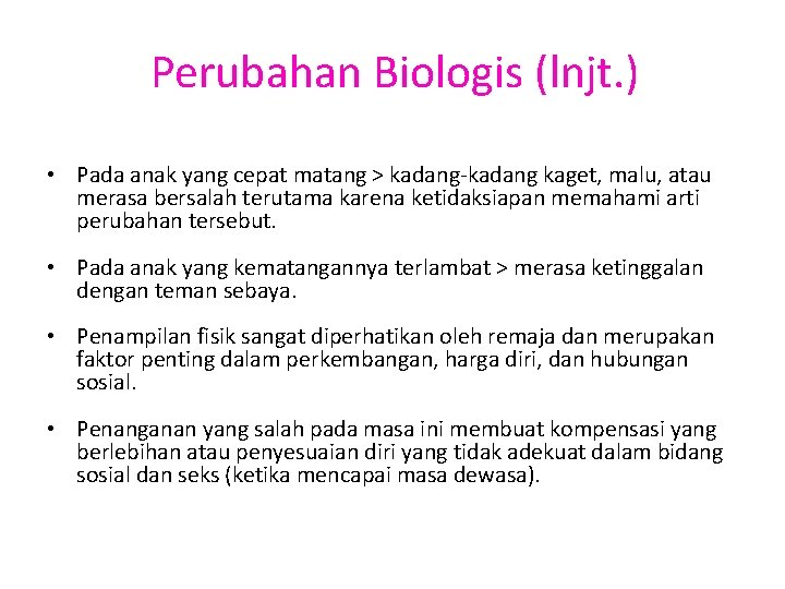 Perubahan Biologis (lnjt. ) • Pada anak yang cepat matang > kadang-kadang kaget, malu,