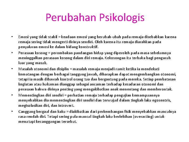 Perubahan Psikologis • • • Emosi yang tidak stabil = keadaan emosi yang berubah-ubah