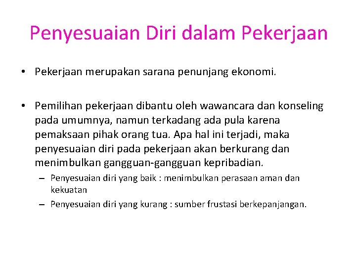 Penyesuaian Diri dalam Pekerjaan • Pekerjaan merupakan sarana penunjang ekonomi. • Pemilihan pekerjaan dibantu