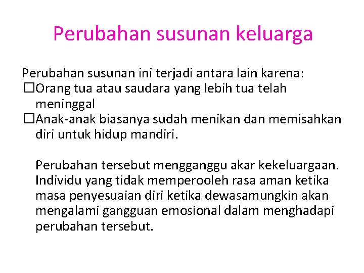 Perubahan susunan keluarga Perubahan susunan ini terjadi antara lain karena: �Orang tua atau saudara