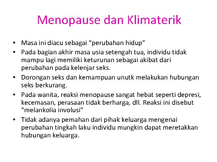 Menopause dan Klimaterik • Masa ini diacu sebagai “perubahan hidup” • Pada bagian akhir