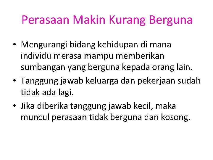 Perasaan Makin Kurang Berguna • Mengurangi bidang kehidupan di mana individu merasa mampu memberikan