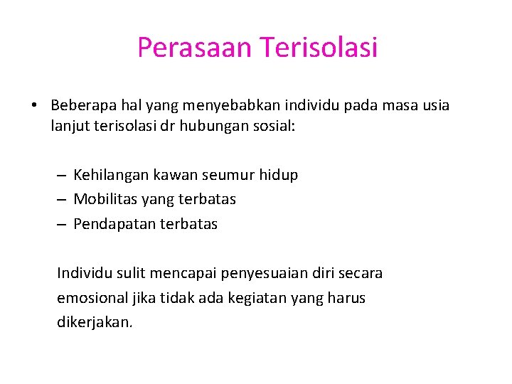 Perasaan Terisolasi • Beberapa hal yang menyebabkan individu pada masa usia lanjut terisolasi dr