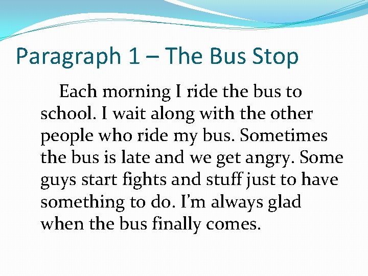 Paragraph 1 – The Bus Stop Each morning I ride the bus to school.