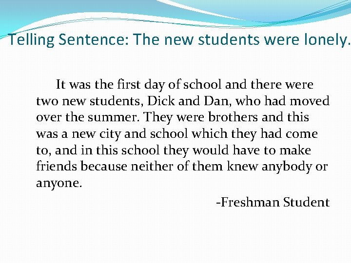 Telling Sentence: The new students were lonely. It was the first day of school