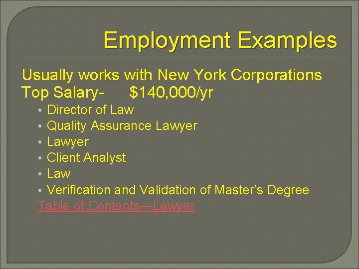 Employment Examples Usually works with New York Corporations Top Salary$140, 000/yr Director of Law