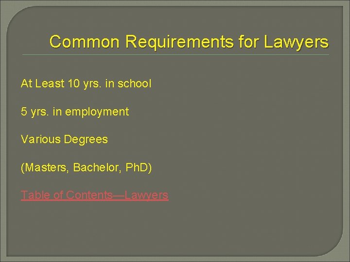 Common Requirements for Lawyers At Least 10 yrs. in school 5 yrs. in employment