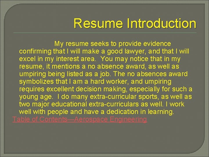 Resume Introduction My resume seeks to provide evidence confirming that I will make a