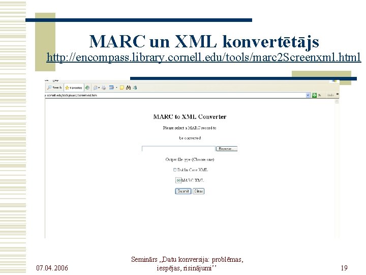 MARC un XML konvertētājs http: //encompass. library. cornell. edu/tools/marc 2 Screenxml. html 07. 04.