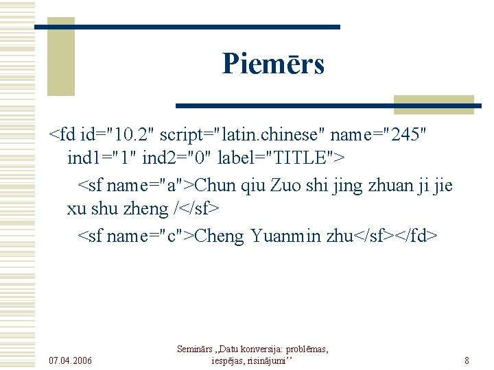 Piemērs <fd id="10. 2" script="latin. chinese" name="245" ind 1="1" ind 2="0" label="TITLE"> <sf name="a">Chun
