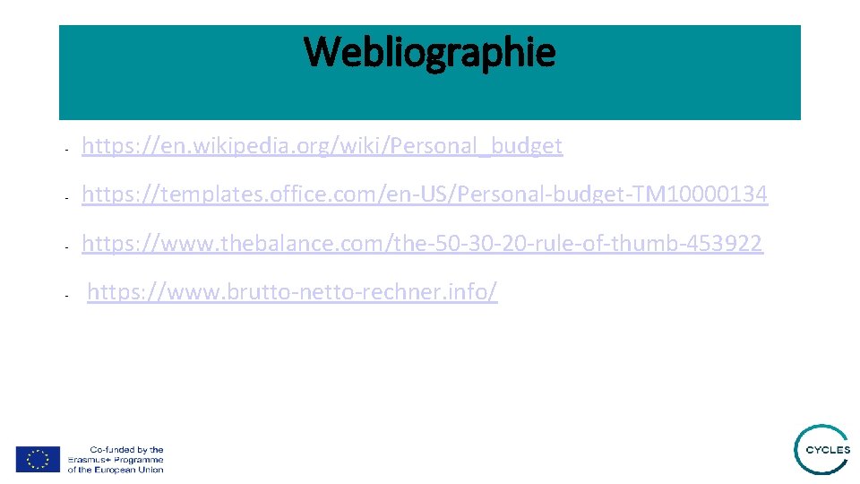 Webliographie - https: //en. wikipedia. org/wiki/Personal_budget - https: //templates. office. com/en-US/Personal-budget-TM 10000134 - https: