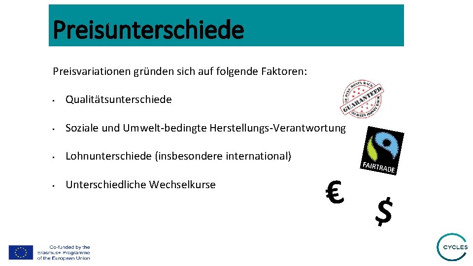Preisunterschiede Preisvariationen gründen sich auf folgende Faktoren: • Qualitätsunterschiede • Soziale und Umwelt-bedingte Herstellungs-Verantwortung