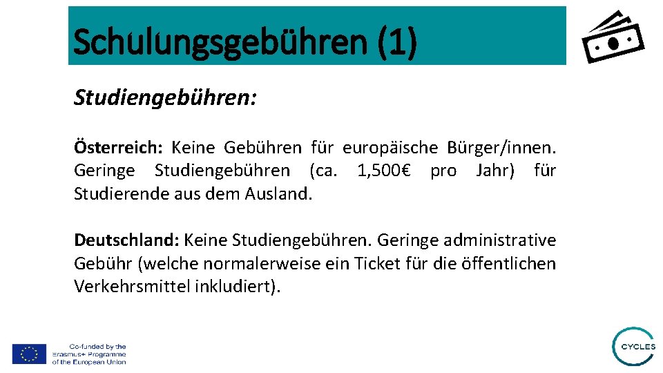 Schulungsgebühren (1) Studiengebühren: Österreich: Keine Gebühren für europäische Bürger/innen. Geringe Studiengebühren (ca. 1, 500€