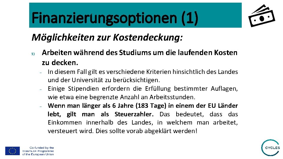 Finanzierungsoptionen (1) Möglichkeiten zur Kostendeckung: Arbeiten während des Studiums um die laufenden Kosten zu