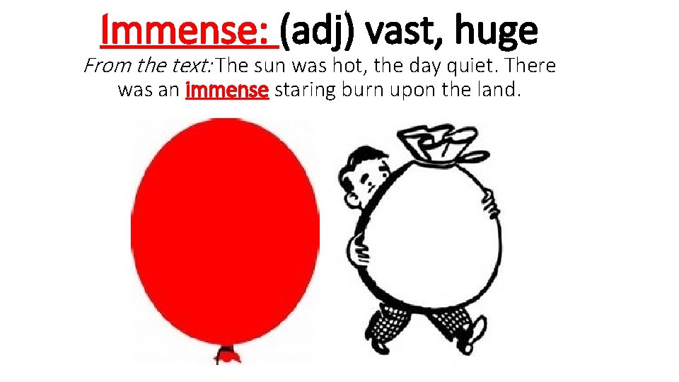 Immense: (adj) vast, huge From the text: The sun was hot, the day quiet.