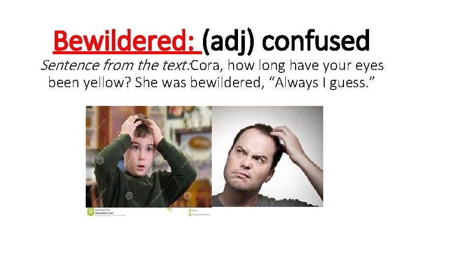 Bewildered: (adj) confused Sentence from the text: Cora, how long have your eyes been
