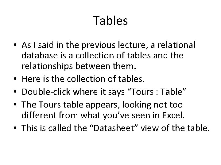Tables • As I said in the previous lecture, a relational database is a