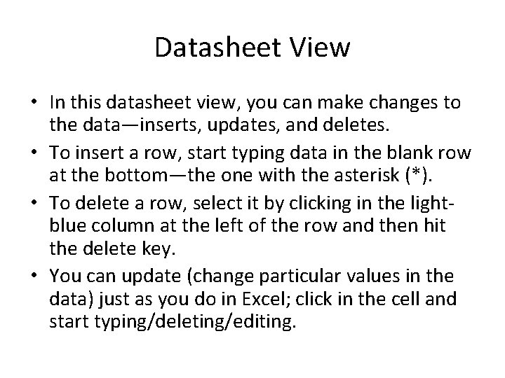 Datasheet View • In this datasheet view, you can make changes to the data—inserts,