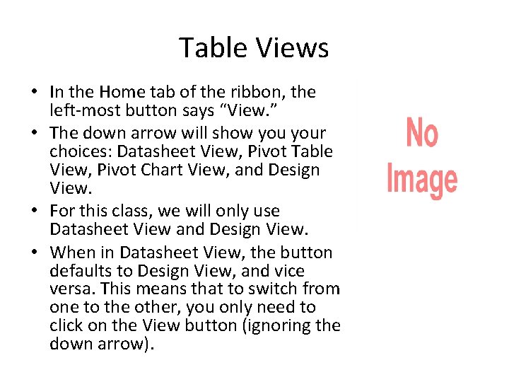 Table Views • In the Home tab of the ribbon, the left-most button says