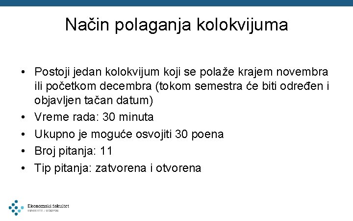 Način polaganja kolokvijuma • Postoji jedan kolokvijum koji se polaže krajem novembra ili početkom