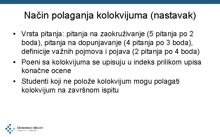 Način polaganja kolokvijuma (nastavak) • Vrsta pitanja: pitanja na zaokruživanje (5 pitanja po 2