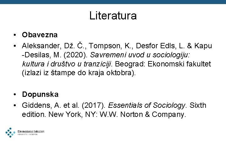 Literatura • Obavezna • Aleksander, Dž. Č. , Tompson, K. , Desfor Edls, L.