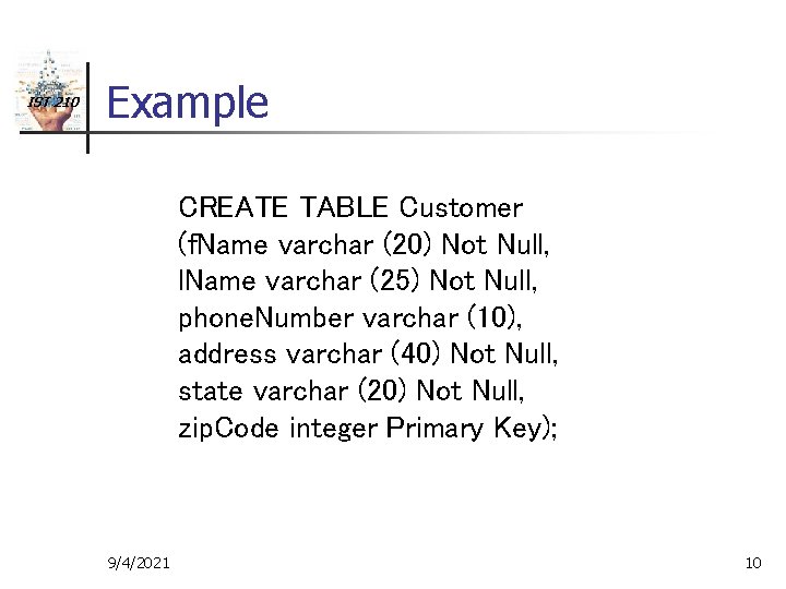 IST 210 Example CREATE TABLE Customer (f. Name varchar (20) Not Null, l. Name