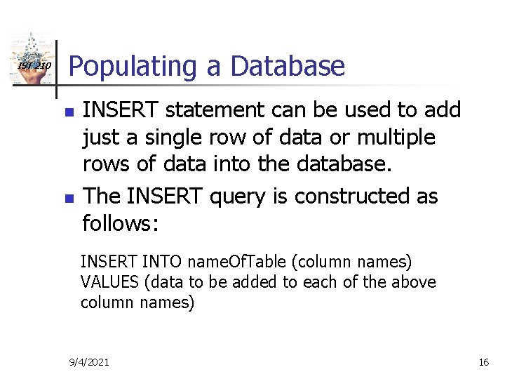 IST 210 Populating a Database n n INSERT statement can be used to add