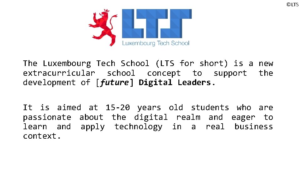 ©LTS The Luxembourg Tech School (LTS for short) is a new extracurricular school concept