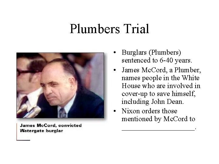 Plumbers Trial • Burglars (Plumbers) sentenced to 6 -40 years. • James Mc. Cord,