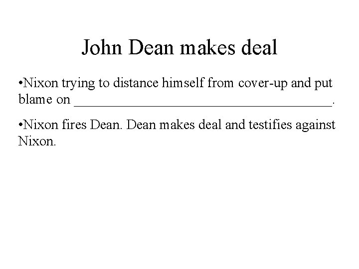 John Dean makes deal • Nixon trying to distance himself from cover-up and put