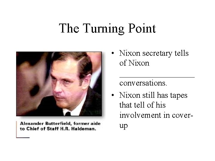 The Turning Point • Nixon secretary tells of Nixon _________ conversations. • Nixon still