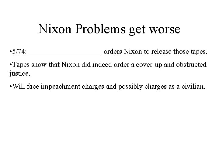 Nixon Problems get worse • 5/74: __________ orders Nixon to release those tapes. •