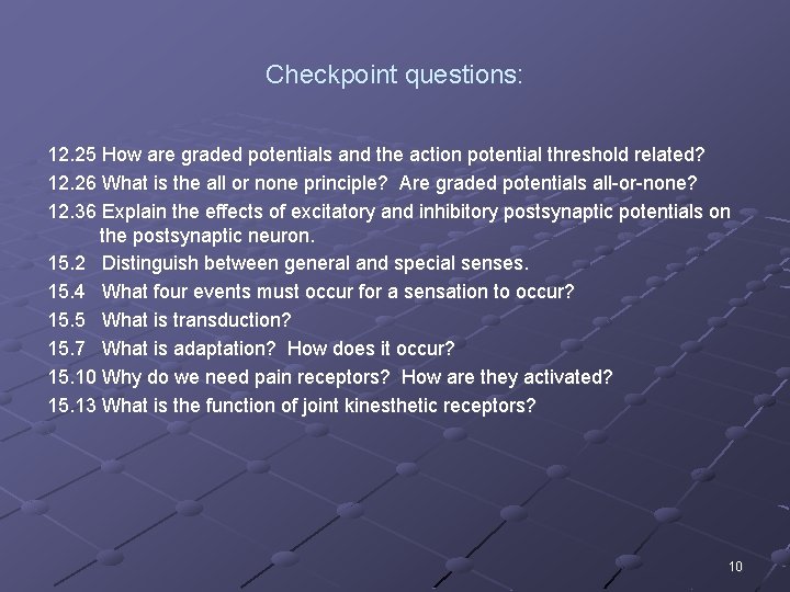 Checkpoint questions: 12. 25 How are graded potentials and the action potential threshold related?