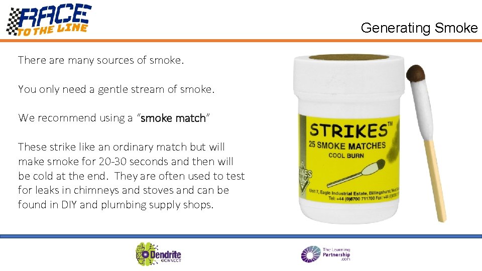 Generating Smoke There are many sources of smoke. You only need a gentle stream