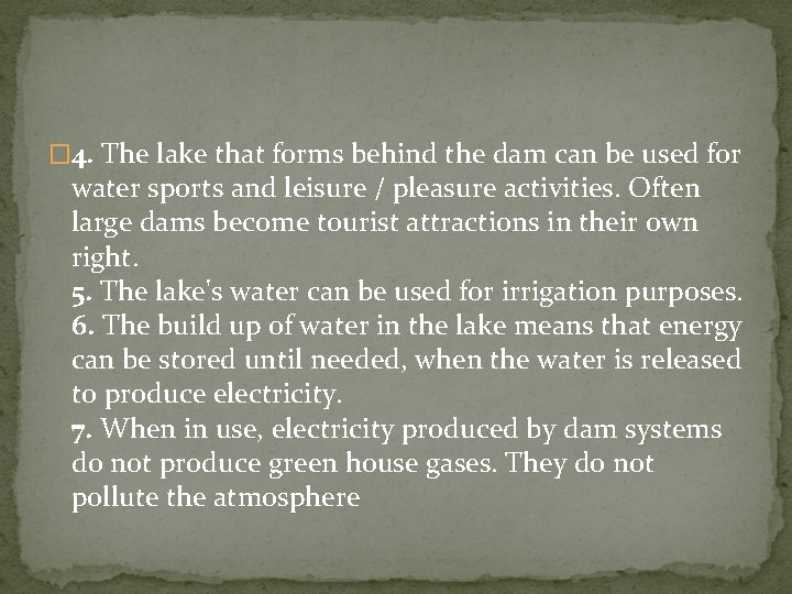 � 4. The lake that forms behind the dam can be used for water