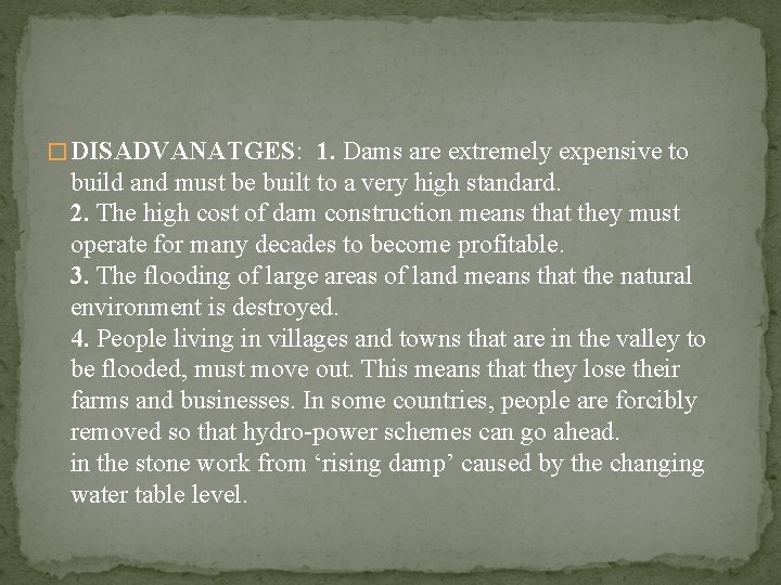 � DISADVANATGES: 1. Dams are extremely expensive to build and must be built to