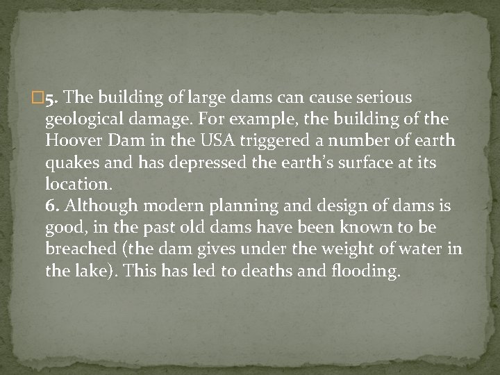 � 5. The building of large dams can cause serious geological damage. For example,