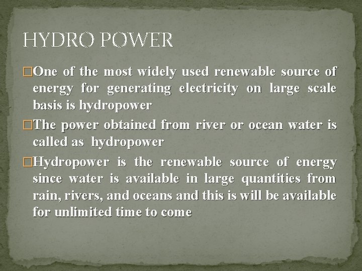 HYDRO POWER �One of the most widely used renewable source of energy for generating