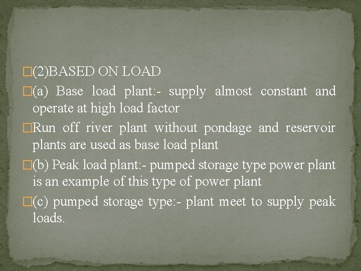 �(2)BASED ON LOAD �(a) Base load plant: - supply almost constant and operate at